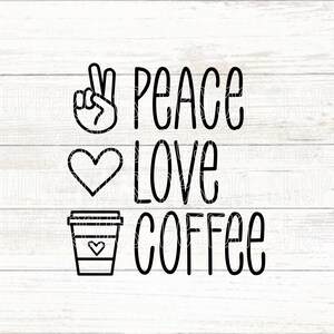 Vrede Liefde Koffie SVG, Leuke Koffie SVG, Koffie Gesneden bestand voor Cricut, Koffie Lover DIY Graphic, Coffee Instant Download Digitaal Bestand