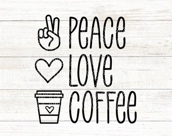 Peace Love Coffee SVG, Cute Coffee SVG, Coffee Cut File For Cricut, Coffee Lover DIY Graphic, Coffee Instant Download Digital File