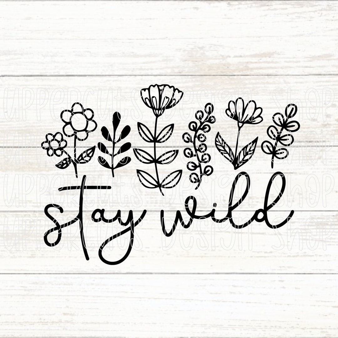 Stay Wild SVG File, Cute Wildflowers SVG, Nature Theme Cut Files for ...