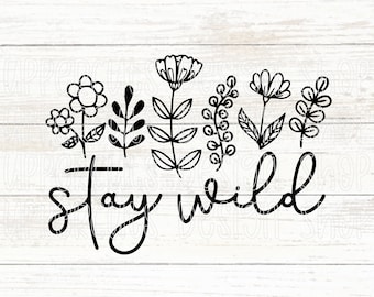 Stay Wild SVG File, Cute Wildflowers SVG, Nature Theme Cut Files For Cricut, Wild Flower Digital File, Outdoor And Nature SVG