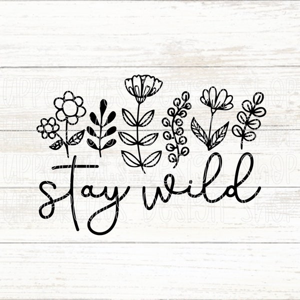 Stay Wild SVG File, Cute Wildflowers SVG, Nature Theme Cut Files For Cricut, Wild Flower Digital File, Outdoor And Nature SVG