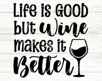 Life Is Good But Wine Makes It Better SVG, Wine Svg, Wine Tasting Club, Funny Wine Svg, Life is Good, Better With Wine, Wine Puns, Wine DIY