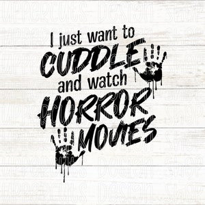 I Just Want To Cuddle And Watch Horror Movies SVG, Bloody Handprint Diy Halloween T-Shirt, Horror Movies Svg, Halloween SVG