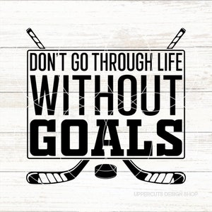 Ga niet door het leven zonder doelen SVG, Hockey Life, Funny Hockey Svg, Hockey Goals, Goals SVG, Diy Hockey T-Shirt, Hockey Player Cut File
