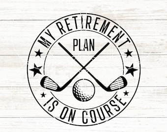 My Retirement Plan Is On Course SVG, Golf SVG, Golfing Svg, Golf Life Png, Love To Golf, I&#39;d Rather Be Golfing Svg, Retirement Svg, Retired