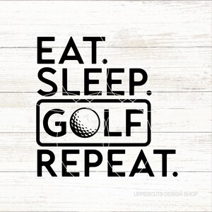 Eat Sleep Golf Repeat SVG, Golf SVG, Golfing Svg, Golf Life Png, Love To Golf, I&#39;d Rather Be Golfing Svg, Father&#39;s Day Svg