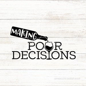 Prise de décisions de versement SVG, Svg de vin, Svg de vin drôle, jeux de mots sur le vin, vin DIY, décisions de versement, heure du vin, enseigne de bar à vin, cadeau pour dégustateurs de vin