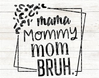 Mama Mommy Mom Bruh SVG, Leopard Print Mom Bruh Svg, Mother's Day SVG, Mom Life SVG, Diy Mom Life T-Shirt Svg, Cheetah Print Mommy Bruh Png