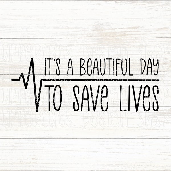 It's a Beautiful Day To Save Lives SVG, Cute Medical SVG, First Responder, Doctor, Nurse, Front Line SVG