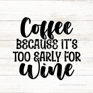 Café parce que c'est trop tôt pour le vin SVG, café SVG, vin SVG