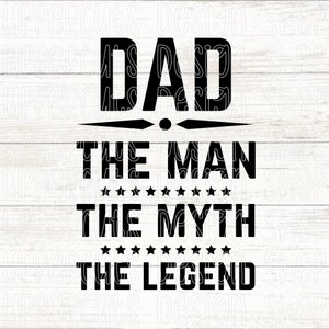 Dad The Man The Myth The Legend, Dia dos Pais SVG, Dad SVG, Dad Digital Graphic File Download, Arquivo de corte do Dia dos Pais para Cricut