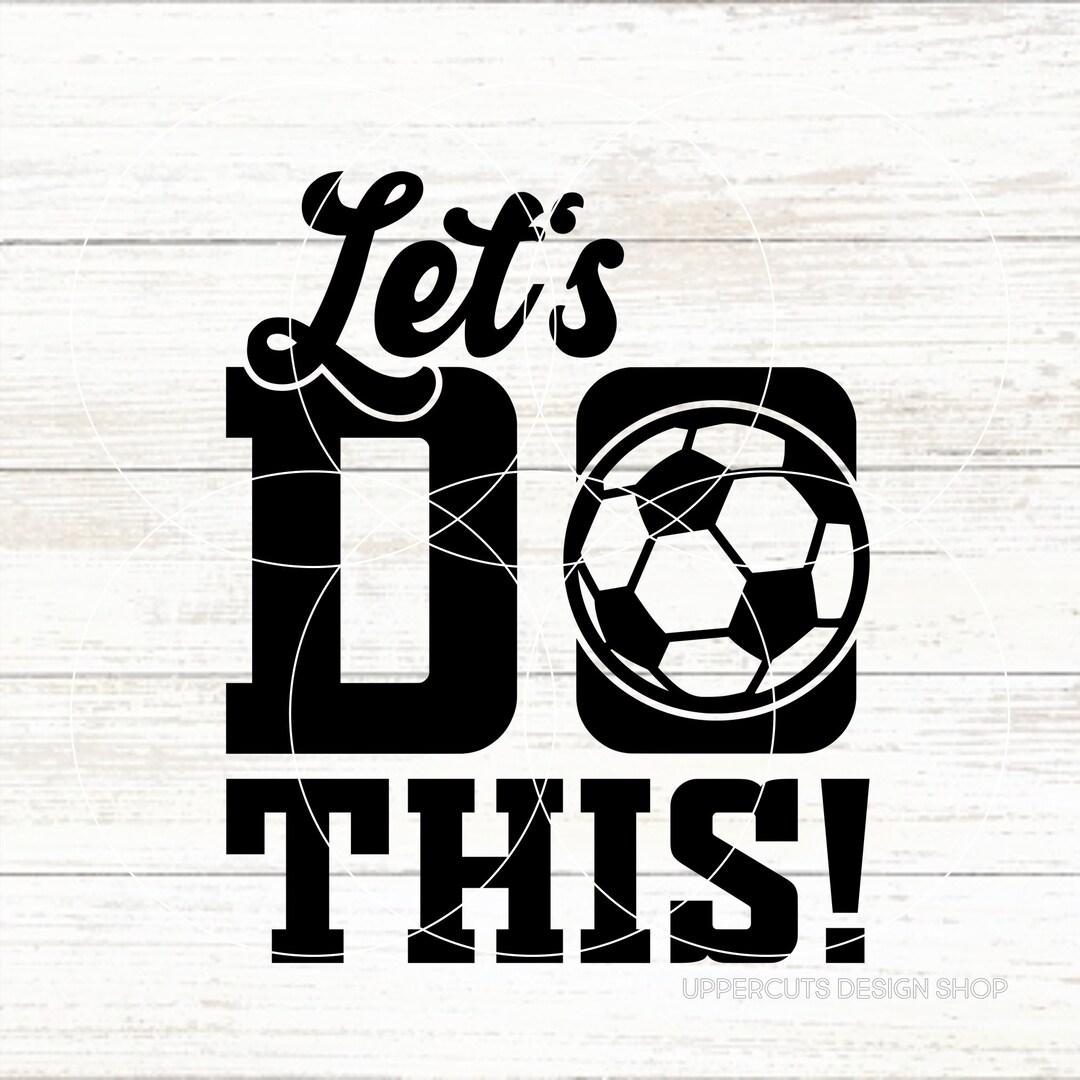 Let's Do This Svg, Soccer Svg, Game Day, Soccer Player, Soccer Ball SVG ...