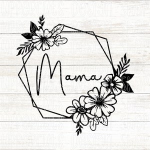 Mama SVG, hübsche Blumen Bordüre Mama SVG, Muttertag geschnitten Datei, DIY Muttertagsgeschenk, Mama digitaler Download Datei für Cricut