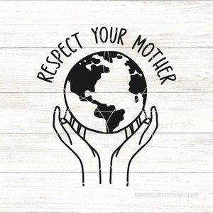 Respect Your Mother SVG, Earth Day Svg, Earth in Hands SVG, DIY Earth Day Project, Earth Day T-shirt, Conservation, Environmental Awareness