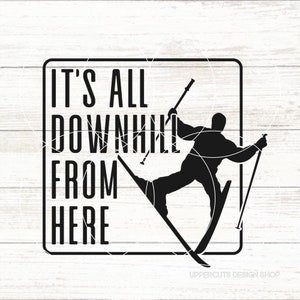 Es ist alles Downhill von hier SVG, lustiges Ski fahren SVG, Ski fahren svg, Ski Leben, ich würde lieber Ski fahren, lustiges Ski schneiden Datei für Cricut