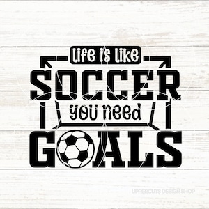 Het leven is als voetbal, je hebt doelen nodig Svg, Voetbal Svg, Voetballer, Voetbal SVG, Voetbal, DIY Voetbal T-Shirt Svg, Levensdoelen, Voetbaldoelen