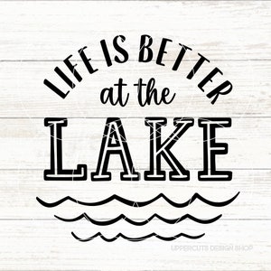 Life Is Better At The Lake SVG, Cute Summer Lake Vacation Digital Download, Lake Graphic, Cottage Life SVG, Lake Days, Lake Life