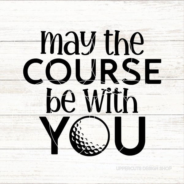 May The Course Be With You SVG, Funny Golf SVG, Golfing Svg, Golf Puns, I'd Rather Be Golfing Svg, Father's Day Svg