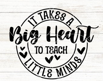 Teacher SVG, It Takes A Big Heart To Teach Little Minds, Teacher Life SVG, Teaching SVG, Sentimental Teacher Gift, Diy Gift For Teacher