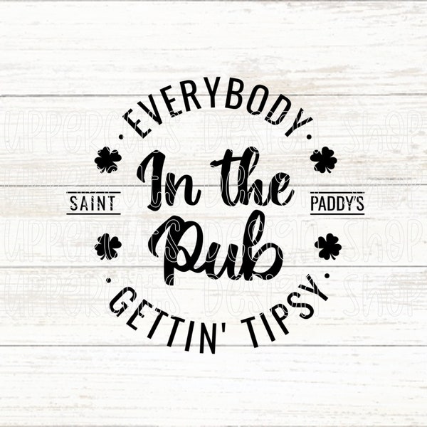 Everybody In The Pub SVG, Funny St. Patrick's Day Svg, Getting Tipsy Svg, Drinking Puns Svg, St. Pat's Day Puns