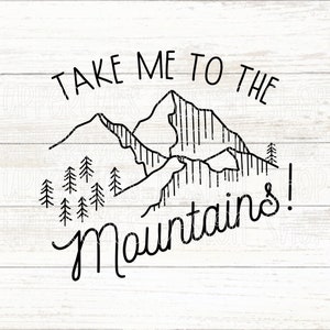 Take Me To The Mountains SVG, Cute Mountain Graphic, DIY Mountain Graphic Tee, Cut Files For Cricut, Mountain Silhouette Instant Download