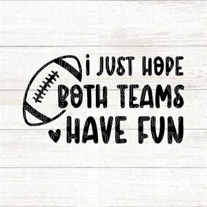 Solo espero que ambos equipos se diviertan Svg, Fútbol Svg, Divertido y lindo Superbowl Svg, Gráfico de camiseta Superbowl DIY, Espíritu de equipo, Diviértete Svg
