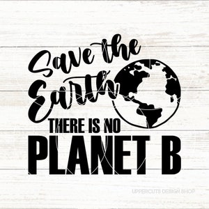 Salvar la Tierra No hay Planeta B, Día de la Tierra SVG, Salvar el Planeta, Conciencia Ambiental, No hay Planeta B Svg, Día de la Tierra DIY Camiseta Svg
