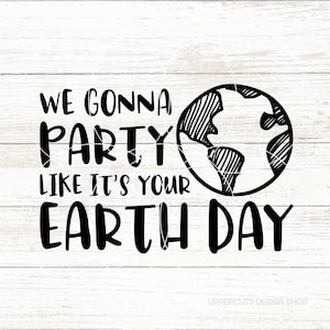 We gaan feesten alsof het jouw dag van de aarde is SVG, grappige dag van de aarde SVG, red de planeet, instandhouding, milieubewustzijn, klimaatverandering