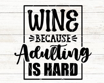 May include: Black and white graphic text design with a white wood background. The text reads "Wine because adulting is hard".