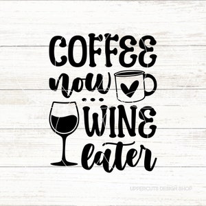 Svg Coffee Now Wine Later, Svg Café, Mug À Café, Grains De Café, Le Café D'abord, Pas Une Personne Du Matin, Café, Svg Boire Drôle, Jeux De Jeux De Mots Pour Le Vin