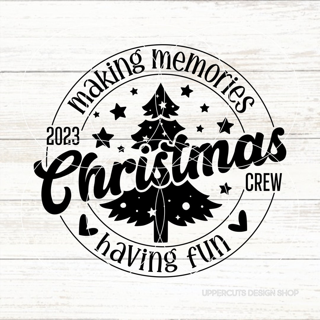 Christmas Crew 2023 Svg Making Memories Having Fun Family Etsy