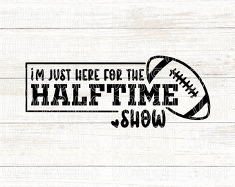 Estou Aqui Para O Show Do Intervalo Svg, Engraçado Cute Superbowl Svg, Gráfico De Camiseta DIY Superbowl, Estou Aqui Para O Show Do Intervalo Png