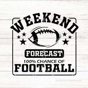 Previsão de fim de semana 100% de chance de futebol SVG, Futebol Svg, Camiseta de futebol, Decalque de carro de futebol, Vida de futebol, Fã de futebol, Festa de porta-malas