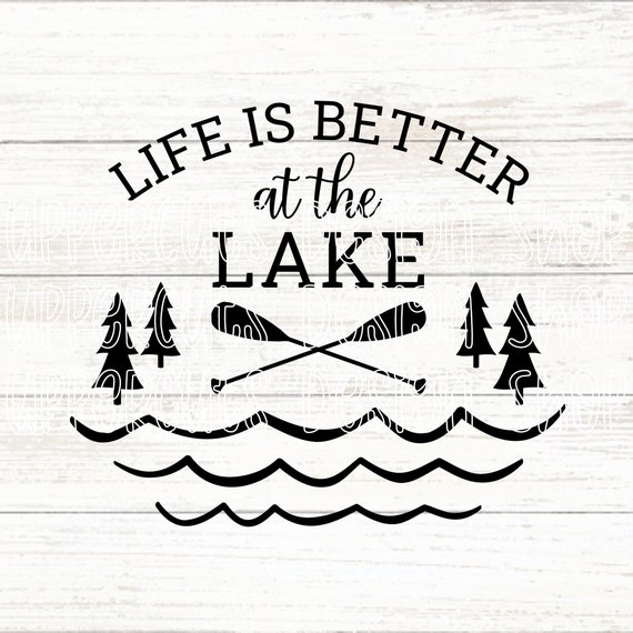 Life Is Better At The Lake SVG, Cute Summer Lake Vacation Digital Download, Lake Graphic, Cottage Life SVG, Lake Days Cut File For Cricut