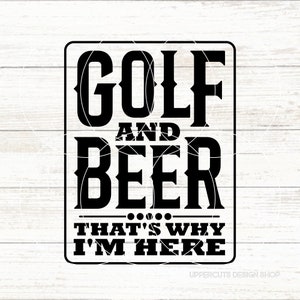 Golf und Bier, das ist, warum ich hier bin SVG, Golf SVG, Golf SVG, Golf Leben, Golf Dad, Vatertagsgeschenk, lustiges Golf Geschenk, Golf Wortspiel, Trinkspiel