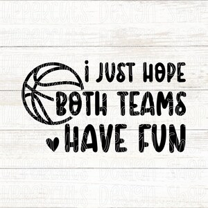 Sólo espero que ambos equipos se diviertan svg, divertido y lindo baloncesto svg, baloncesto mamá svg, gráfico de camiseta de baloncesto DIY, espíritu de equipo