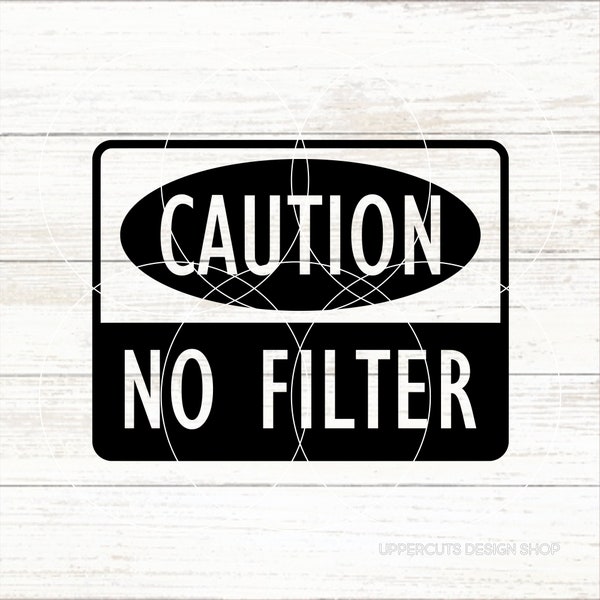Caution I Have No Filter SVG, Caution SVG, Funny Sayings, Sarcastic Svg,  Warning No Filter, Mood SVG, No Filter T-Shirt Svg