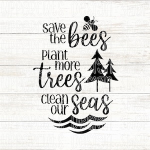 Save The Bees, Plant More Trees, Clean The Seas SVG, Earth Day SVG, Save The Planet, Earth Day Diy T-Shirt Graphic