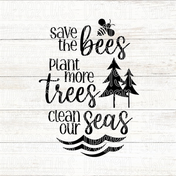 Save The Bees, Plant More Trees, Clean The Seas SVG, Earth Day SVG, Save The Planet, Earth Day Diy T-Shirt Graphic