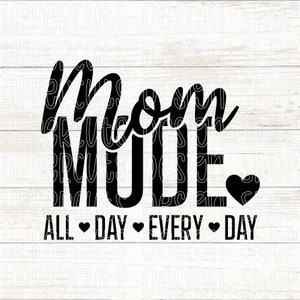 Mom Mode On All Day Every Day SVG, Funny Mom Life SVG, Mother&#39;s Day Cut Files For Cricut