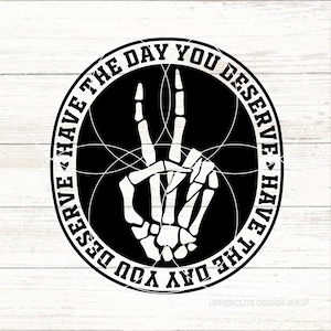 Heb de dag dat je verdient SVG, skelet vredesteken SVG, sarcastische SVG, grappige uitspraken, diy grafische tee, sarcastische skelet SVG, stemming SVG