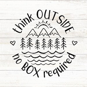Think Outside, No Box Required SVG File, Cute Outdoorsy Digital Download, DIY Graphic Tee, Cut Files For Cricut, Nature Theme SVG