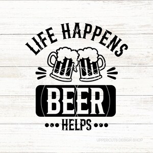 Life Happens Beer Helps SVG, bier, grappig bier Svg, bier woordspelingen, bier DIY, volwassen worden, volwassen worden is moeilijk, cadeau voor liefhebber van ambachtelijk bier
