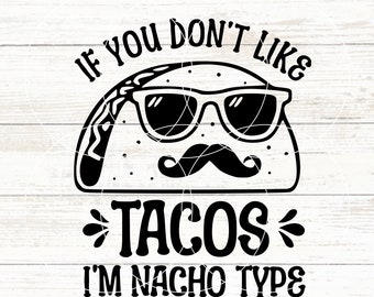 Wenn Sie keine Tacos mögen, bin ich Nacho-Typ, lustige Taco SVG, Tacos geschnitten, Mexikanisch, niedliche Taco PVC