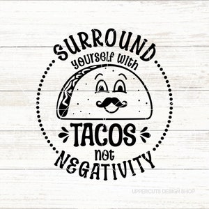 Umgeben Sie sich mit Tacos, nicht Negativität, lustige Taco SVG, Tacos zwart, Mexikaner, niedliche Taco haben am Montag Aufschrift gemacht, ich liebe Tacos Cricut-Schnitt-Datei