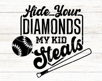 May include: Black and white graphic design with a baseball and bat. The text reads "Hide Your Diamonds My Kid Steals".