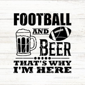 Voetbal en bier, daarom ben ik hier SVG, voetbal Svg, voetbal en bier, grappig voetbal Svg, voetbal, achterklepfeest, grappig drinken