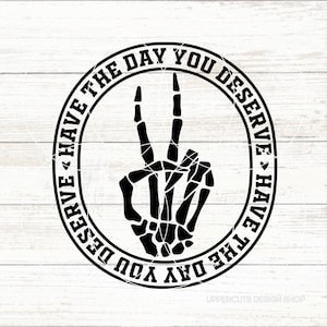 Heb de dag dat je verdient SVG, skelet vredesteken SVG, sarcastische SVG, grappige uitspraken, diy grafische tee, sarcastische skelet SVG, stemming SVG
