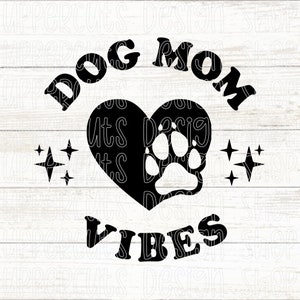 Dog Mom Vibes SVG, Cute Dog Paw Print Heart Svg, Dog Mom Vibes, Dog Mom Paw Print Heart Svg, Diy Dog Mom T-shirt Svg, Dog Mom Png