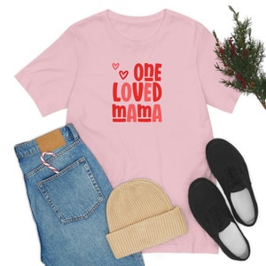 One Loved Mama T-Shirt - Funny Cute Mom Tshirt - Bella Canvas Unisex T-Shirt Love Mom Mother&#39;s Day Gift Tshirt Love Mom Best